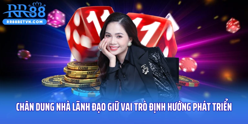 Chân dung nhà lãnh đạo giữ vai trò định hướng phát triển